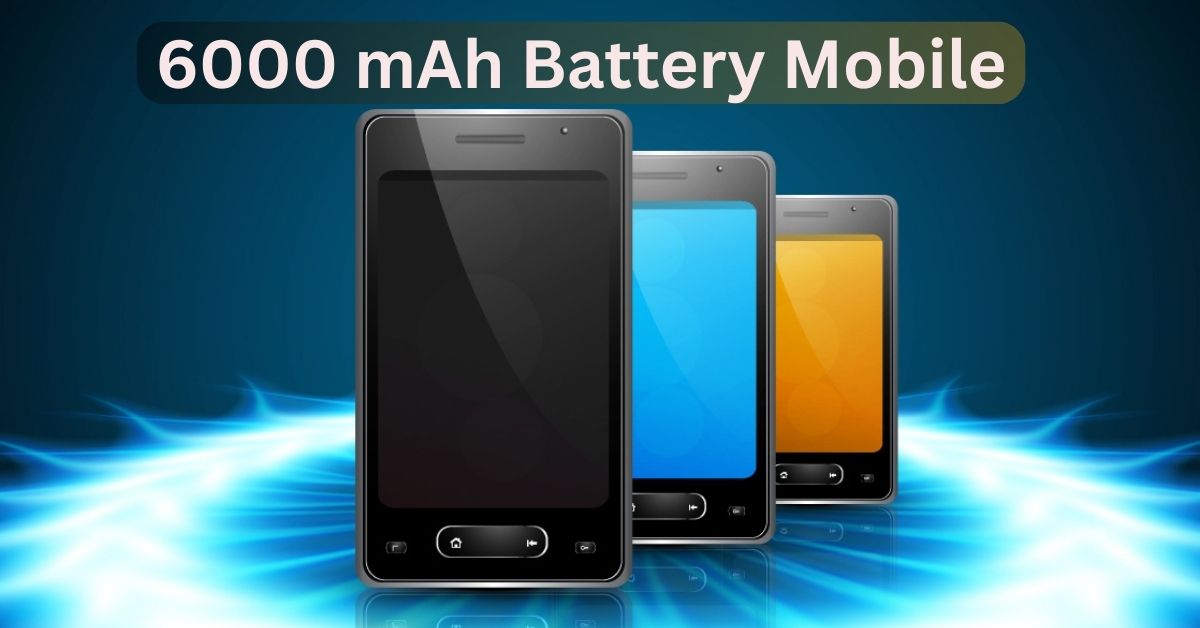 6000 mAh Battery Mobile